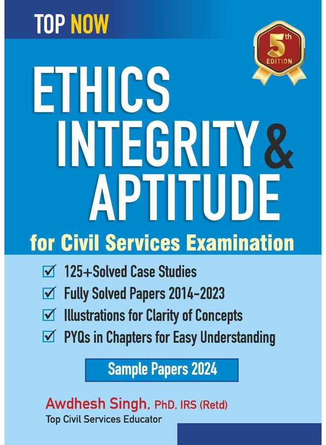 Ethics, Integrity & Aptitude for Civil Services Examination: Fifth Edition, Includes fully-solved papers 2014-23 (Top Now)